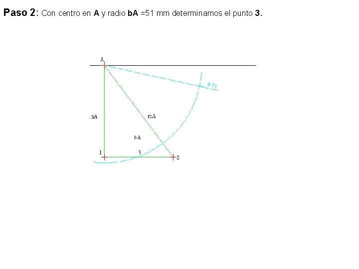 Paso 2: Con centro en A y radio b. A =51 mm determinamos el