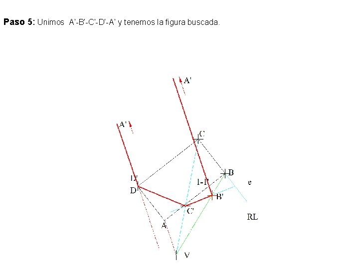 Paso 5: Unimos A’-B’-C’-D’-A’ y tenemos la figura buscada. 