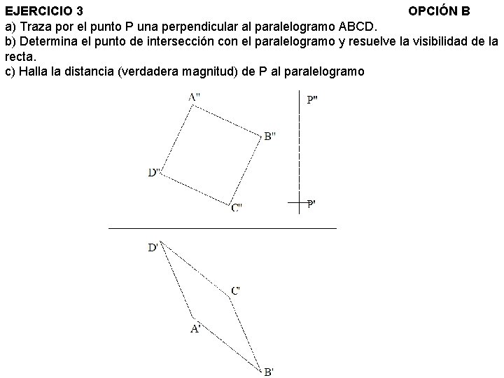 EJERCICIO 3 OPCIÓN B a) Traza por el punto P una perpendicular al paralelogramo