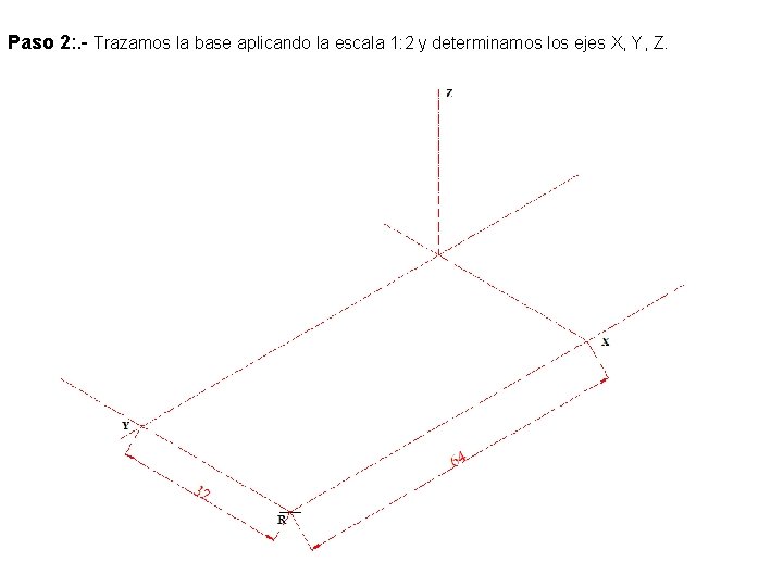 Paso 2: . - Trazamos la base aplicando la escala 1: 2 y determinamos