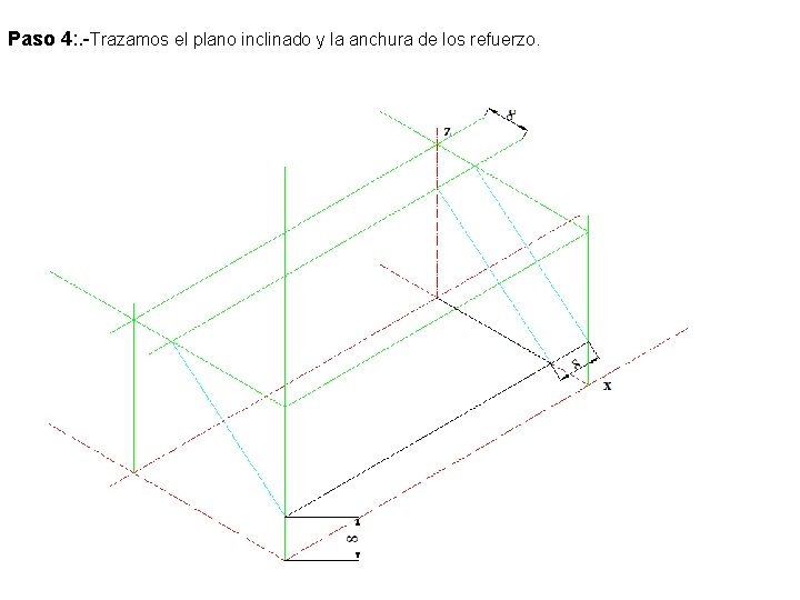 Paso 4: . -Trazamos el plano inclinado y la anchura de los refuerzo. 