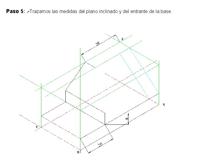 Paso 5: . -Trazamos las medidas del plano inclinado y del entrante de la