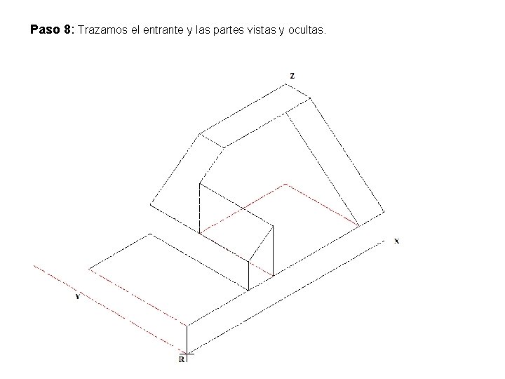 Paso 8: Trazamos el entrante y las partes vistas y ocultas. 