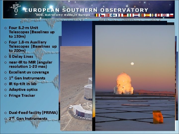 o Four 8. 2 -m Unit Telescopes (Baselines up to 130 m) o Four