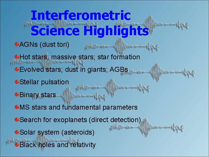 Interferometric Science Highlights AGNs (dust tori) Hot stars; massive stars; star formation Evolved stars;