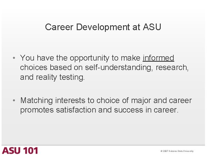 Career Development at ASU • You have the opportunity to make informed choices based
