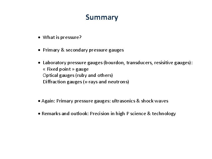 Summary What is pressure? Primary & secondary pressure gauges Laboratory pressure gauges (bourdon, transducers,