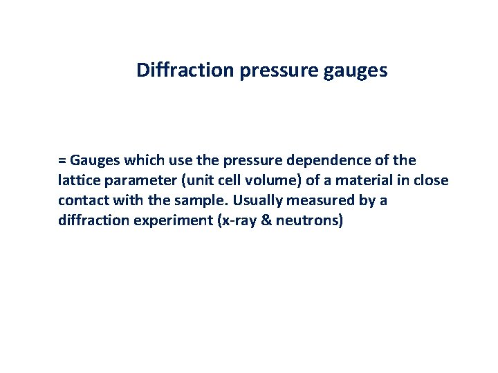 Diffraction pressure gauges = Gauges which use the pressure dependence of the lattice parameter