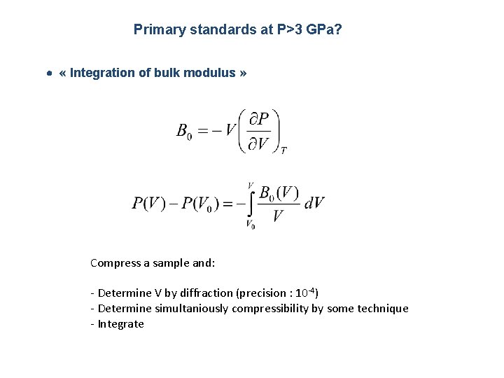 Primary standards at P>3 GPa? « Integration of bulk modulus » Compress a sample