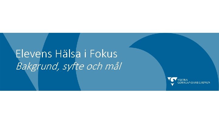 Elevens Hälsa i Fokus Bakgrund, syfte och mål 