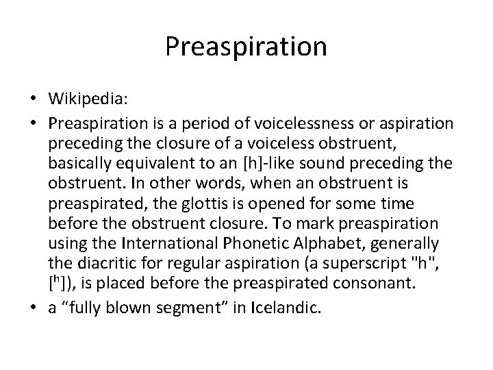 Preaspiration • Wikipedia: • Preaspiration is a period of voicelessness or aspiration preceding the