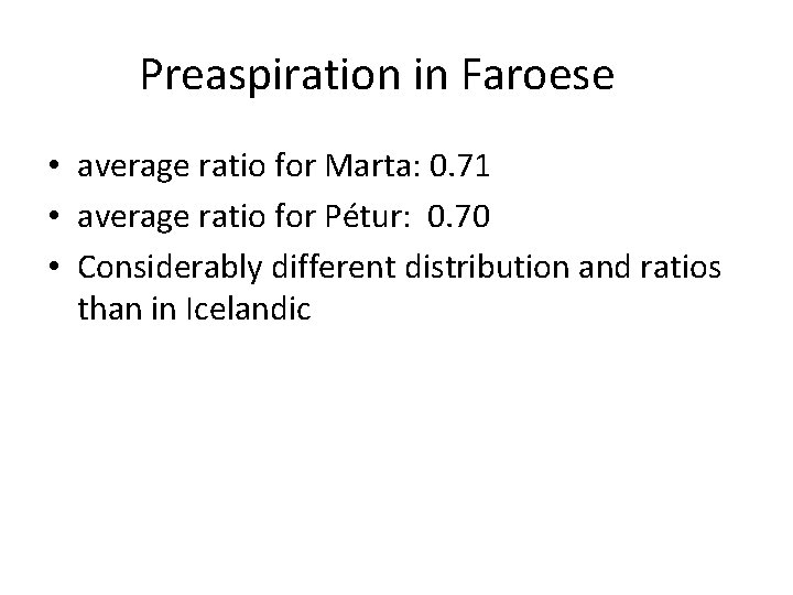 Preaspiration in Faroese • average ratio for Marta: 0. 71 • average ratio for