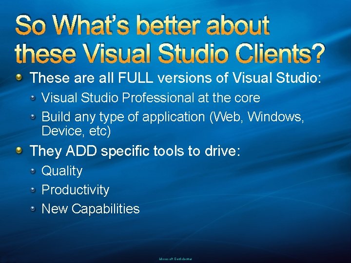 So What’s better about these Visual Studio Clients? These are all FULL versions of