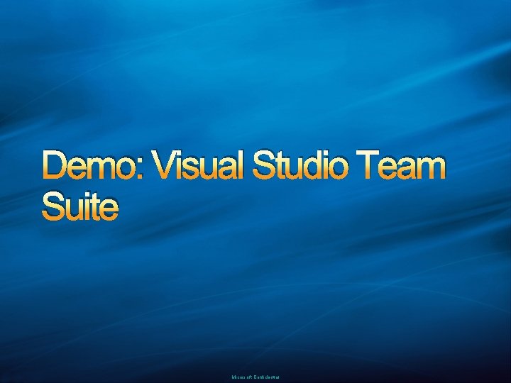 Demo: Visual Studio Team Suite Microsoft Confidential 