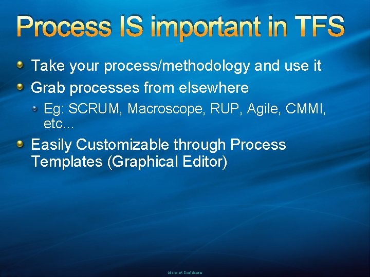 Process IS important in TFS Take your process/methodology and use it Grab processes from