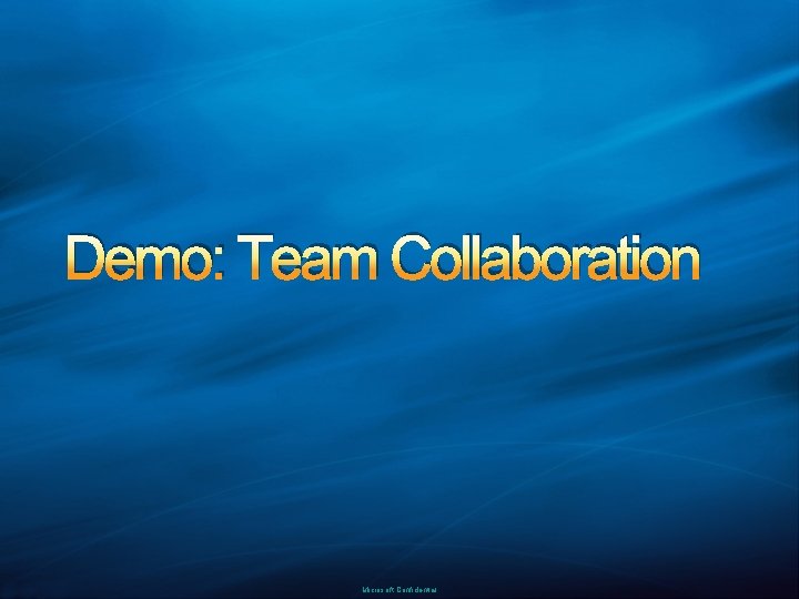 Demo: Team Collaboration Microsoft Confidential 