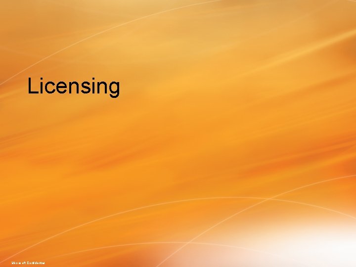 Licensing Microsoft Confidential 