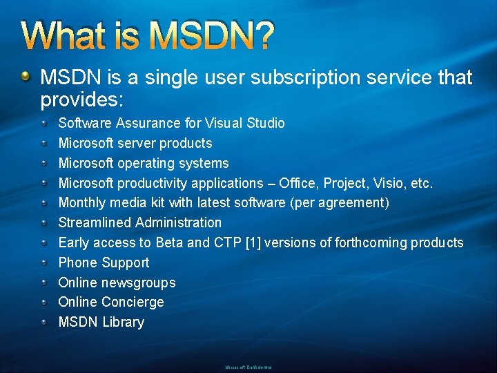 What is MSDN? MSDN is a single user subscription service that provides: Software Assurance