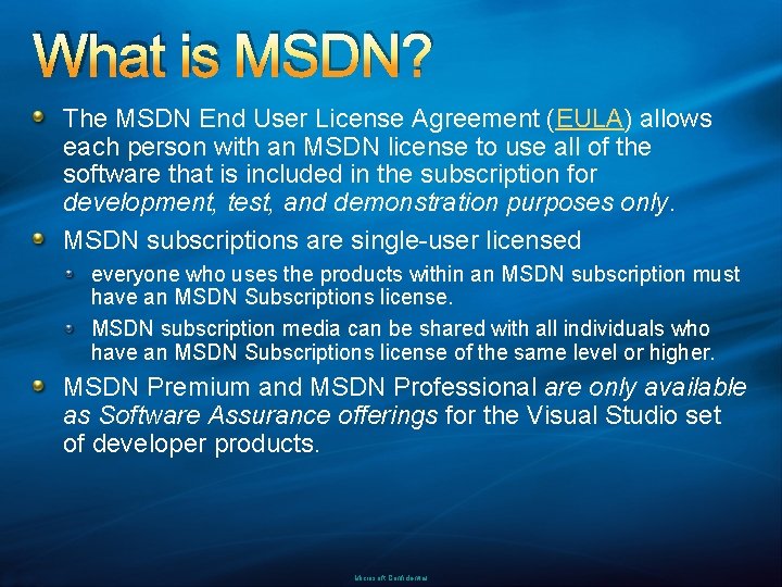 What is MSDN? The MSDN End User License Agreement (EULA) allows each person with