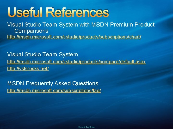 Useful References Visual Studio Team System with MSDN Premium Product Comparisons http: //msdn. microsoft.