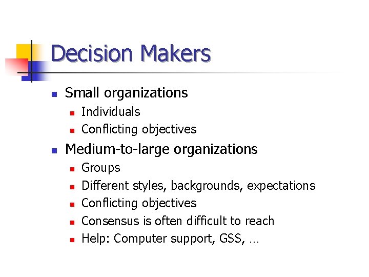Decision Makers n Small organizations n n n Individuals Conflicting objectives Medium-to-large organizations n