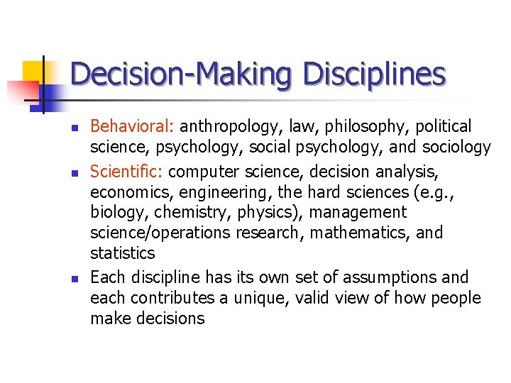 Decision-Making Disciplines n n n Behavioral: anthropology, law, philosophy, political science, psychology, social psychology,