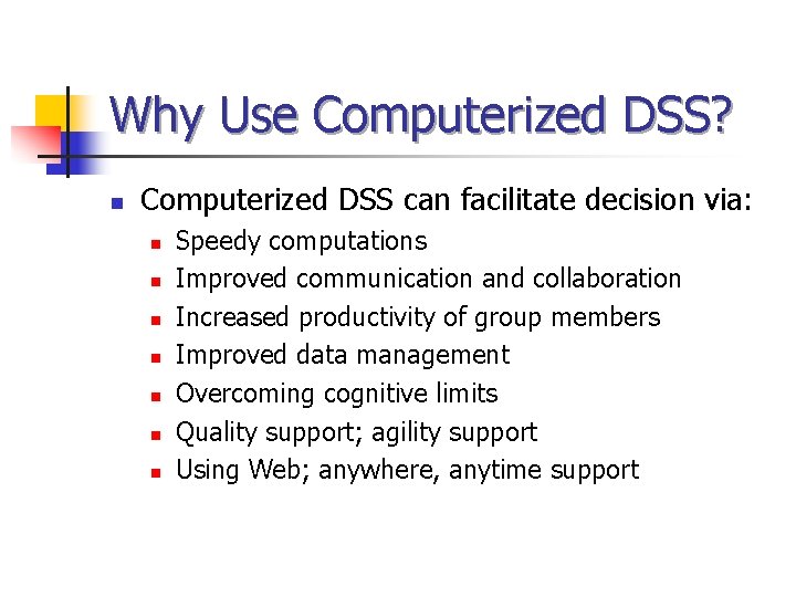 Why Use Computerized DSS? n Computerized DSS can facilitate decision via: n n n