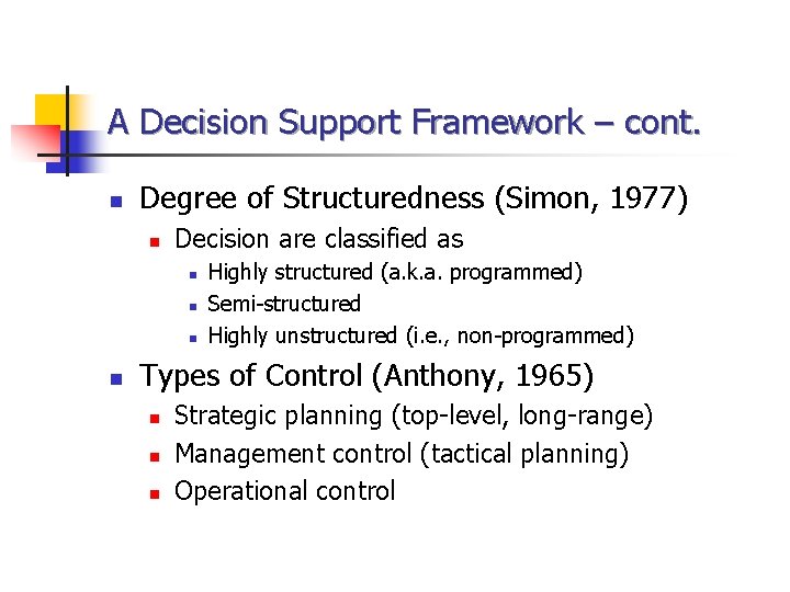 A Decision Support Framework – cont. n Degree of Structuredness (Simon, 1977) n Decision