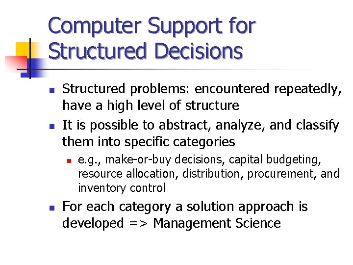 Computer Support for Structured Decisions n n Structured problems: encountered repeatedly, have a high