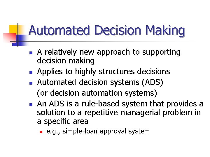 Automated Decision Making n n A relatively new approach to supporting decision making Applies