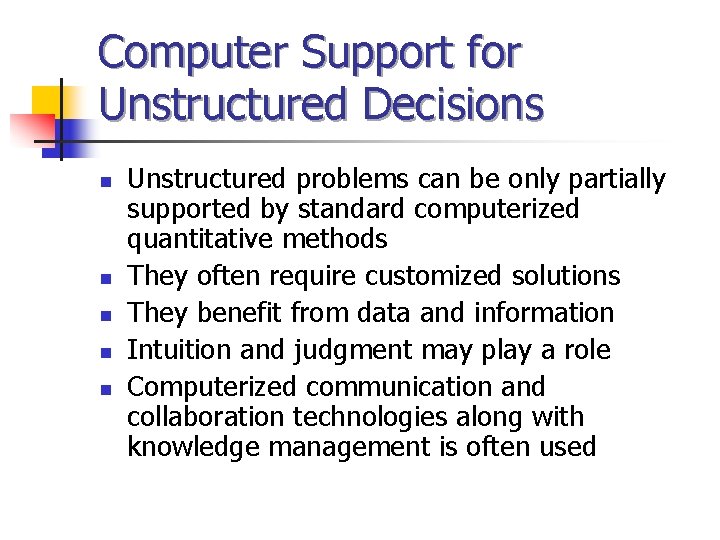 Computer Support for Unstructured Decisions n n n Unstructured problems can be only partially