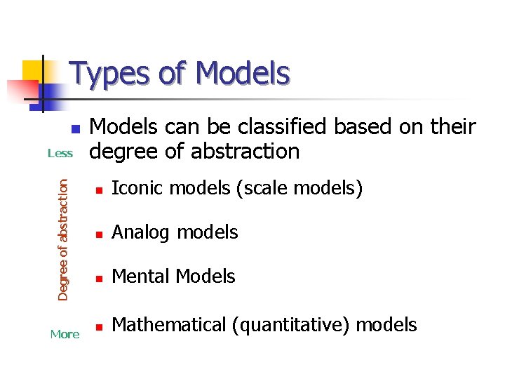 Types of Models n Degree of abstraction Less More Models can be classified based