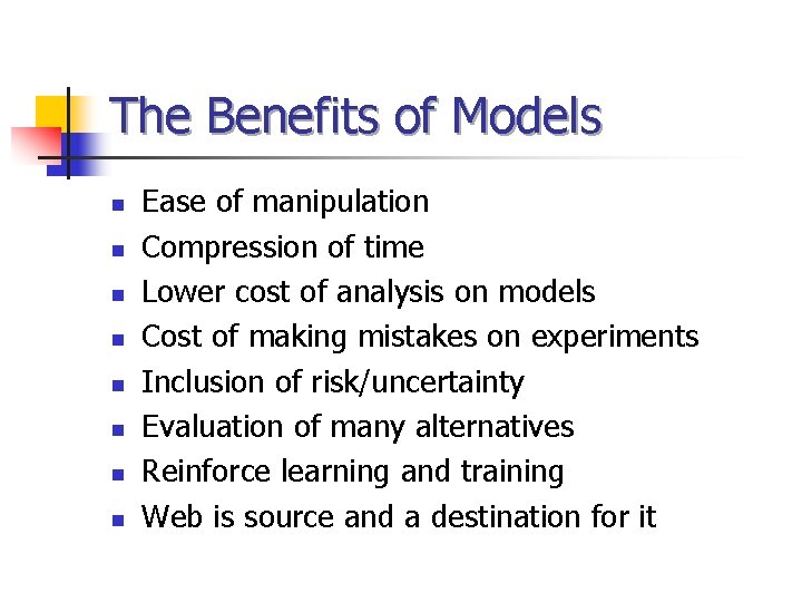 The Benefits of Models n n n n Ease of manipulation Compression of time
