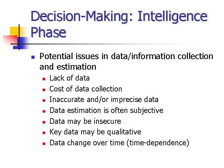 Decision-Making: Intelligence Phase n Potential issues in data/information collection and estimation n n n