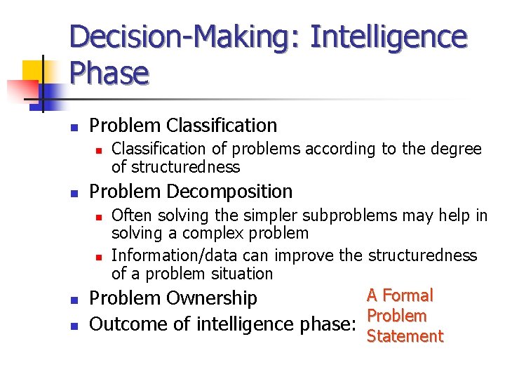 Decision-Making: Intelligence Phase n Problem Classification n n Problem Decomposition Often solving the simpler