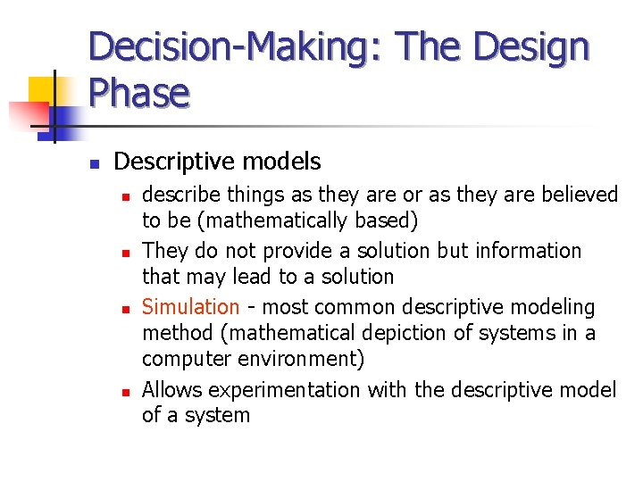Decision-Making: The Design Phase n Descriptive models n n describe things as they are