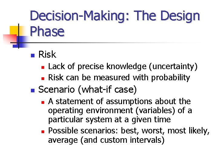Decision-Making: The Design Phase n Risk n n n Lack of precise knowledge (uncertainty)