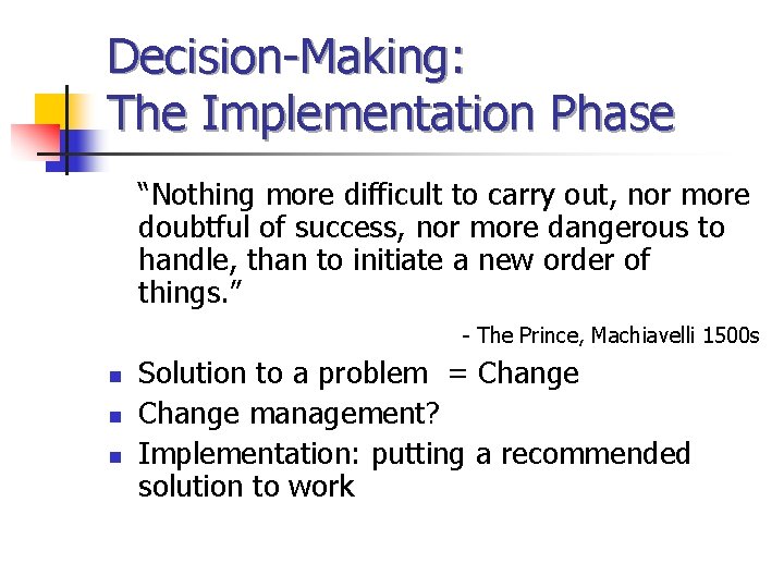 Decision-Making: The Implementation Phase “Nothing more difficult to carry out, nor more doubtful of