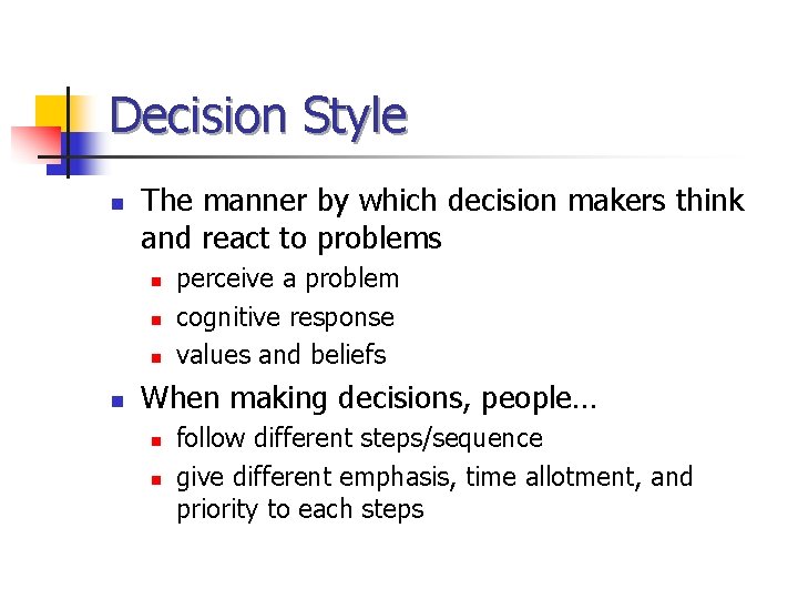 Decision Style n The manner by which decision makers think and react to problems