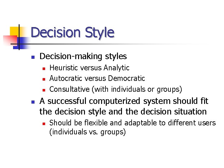 Decision Style n Decision-making styles n n Heuristic versus Analytic Autocratic versus Democratic Consultative