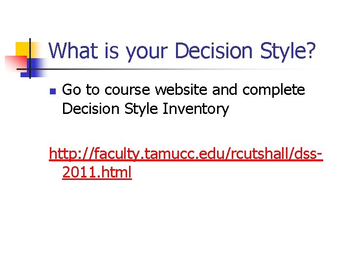 What is your Decision Style? n Go to course website and complete Decision Style