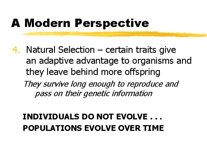 A Modern Perspective 4. Natural Selection – certain traits give an adaptive advantage to