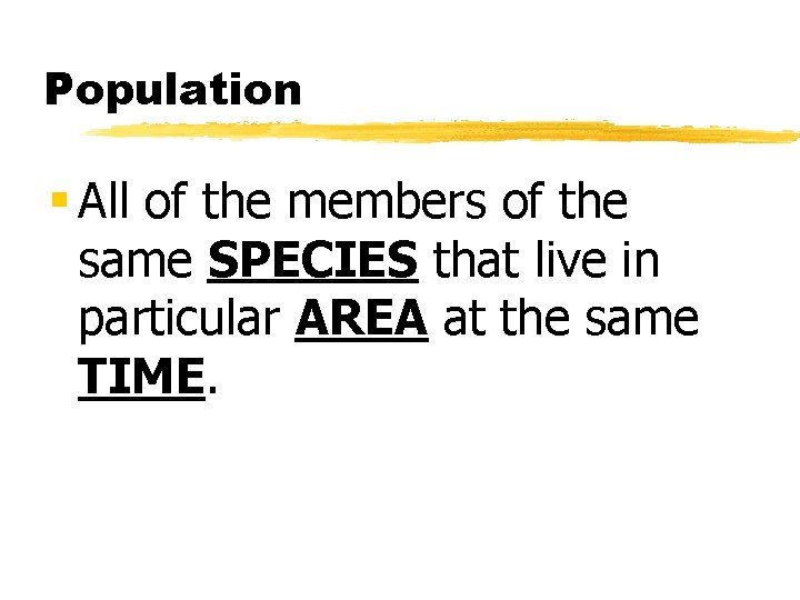 Population § All of the members of the same SPECIES that live in particular
