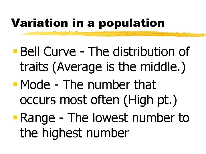 Variation in a population § Bell Curve - The distribution of traits (Average is