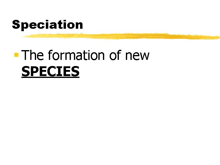 Speciation § The formation of new SPECIES 