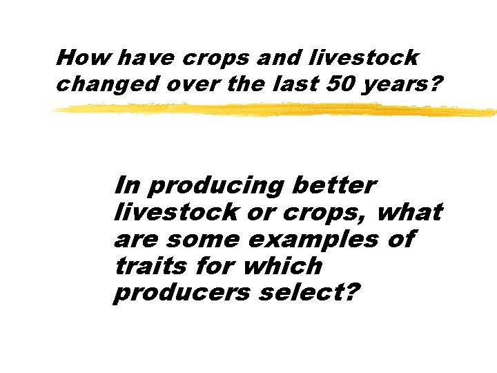How have crops and livestock changed over the last 50 years? In producing better