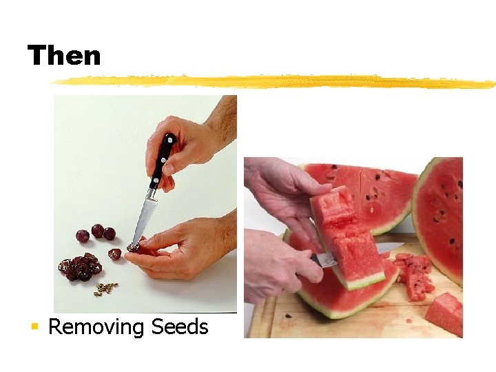 Then § Removing Seeds 