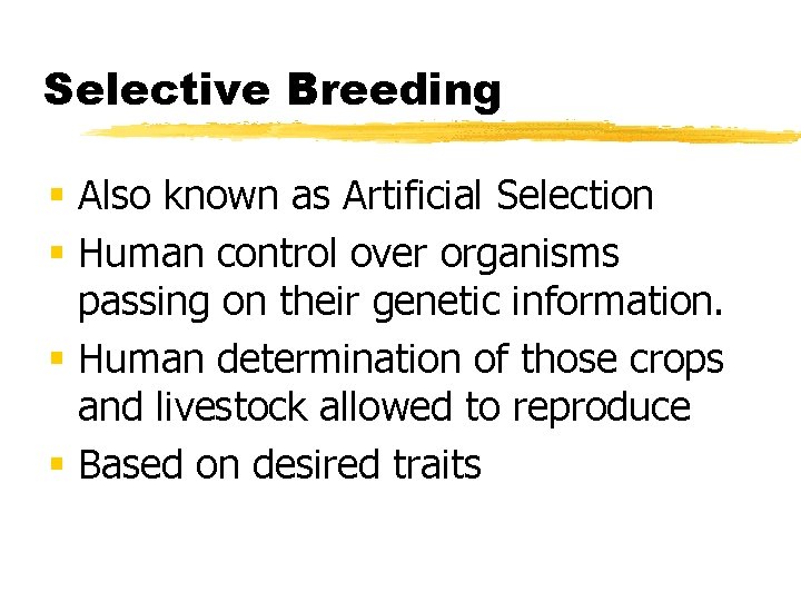 Selective Breeding § Also known as Artificial Selection § Human control over organisms passing