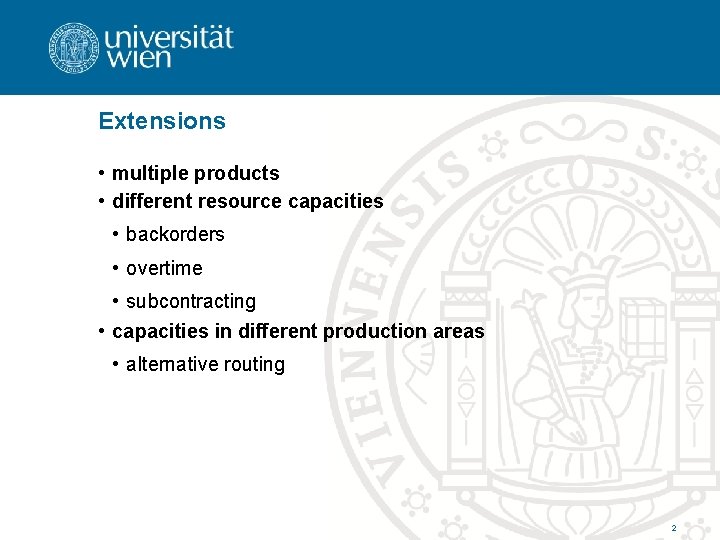 Extensions • multiple products • different resource capacities • backorders • overtime • subcontracting