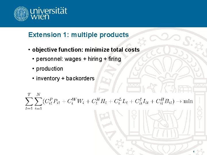 Extension 1: multiple products • objective function: minimize total costs • personnel: wages +